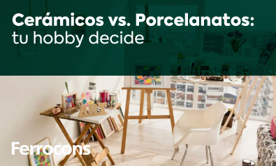 Cerámicos vs. Porcelanatos: tu hobby decide
